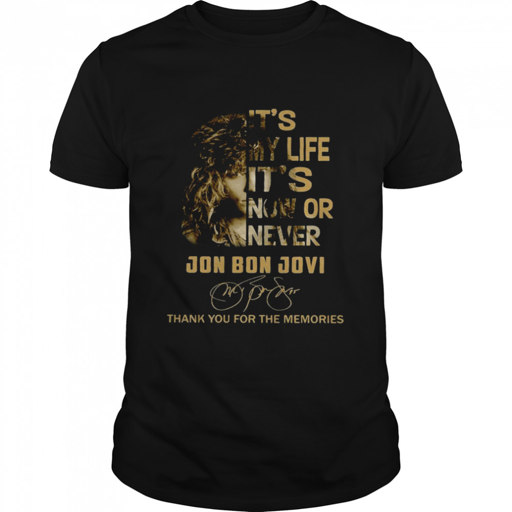 It’s My Life It’s Now Or Never Jon Bon Jovi Signature Shirt