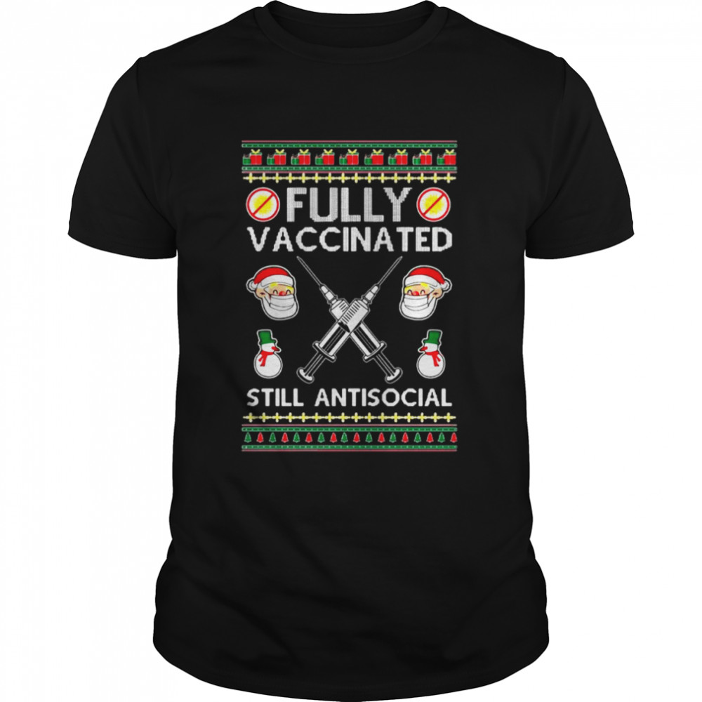 Merry Christmas Fully Vaccinated Still Antisocial Ugly shirt