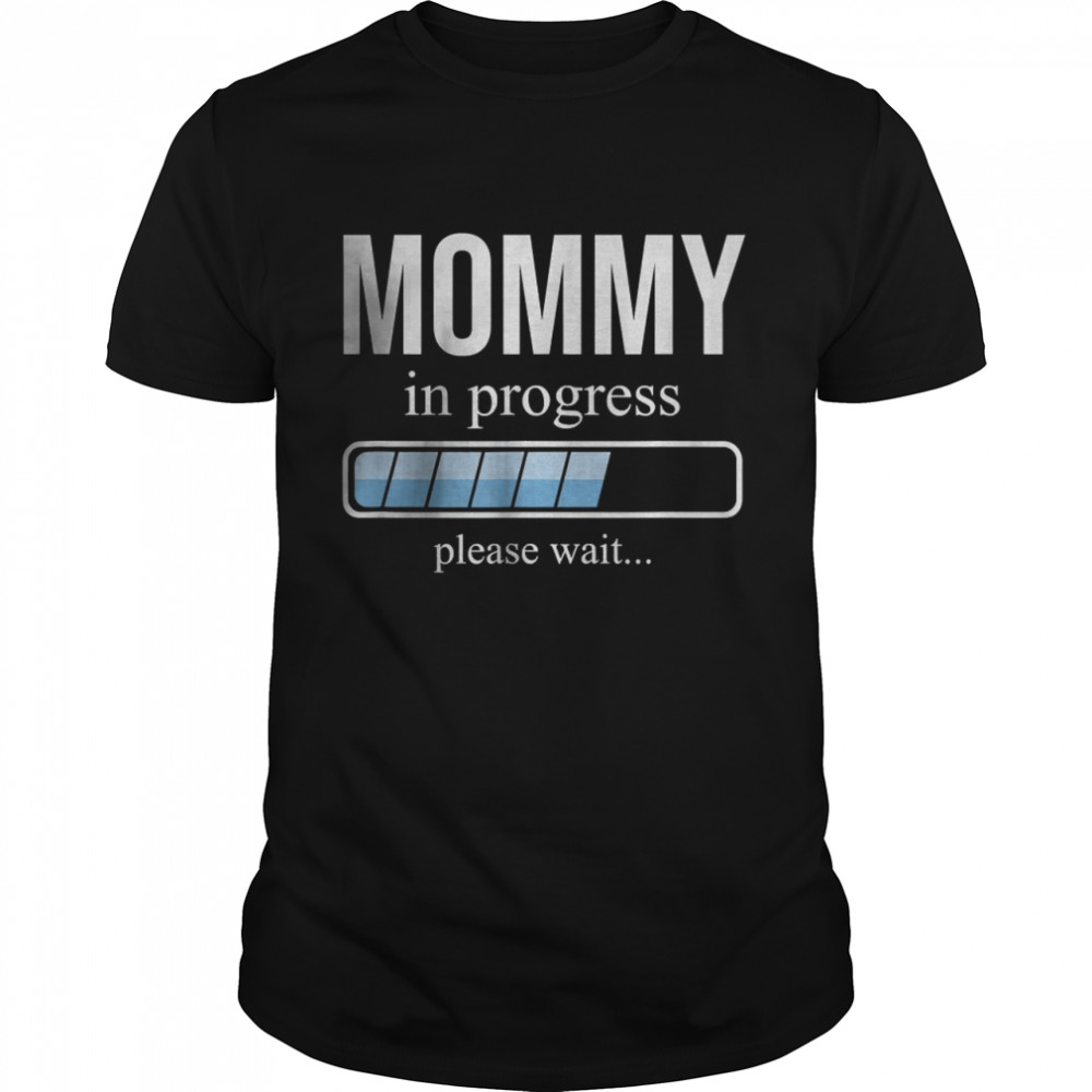 Mommy in progress Please Wait T-Shirt