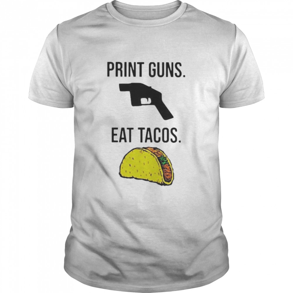 Print guns eat tacos shirt