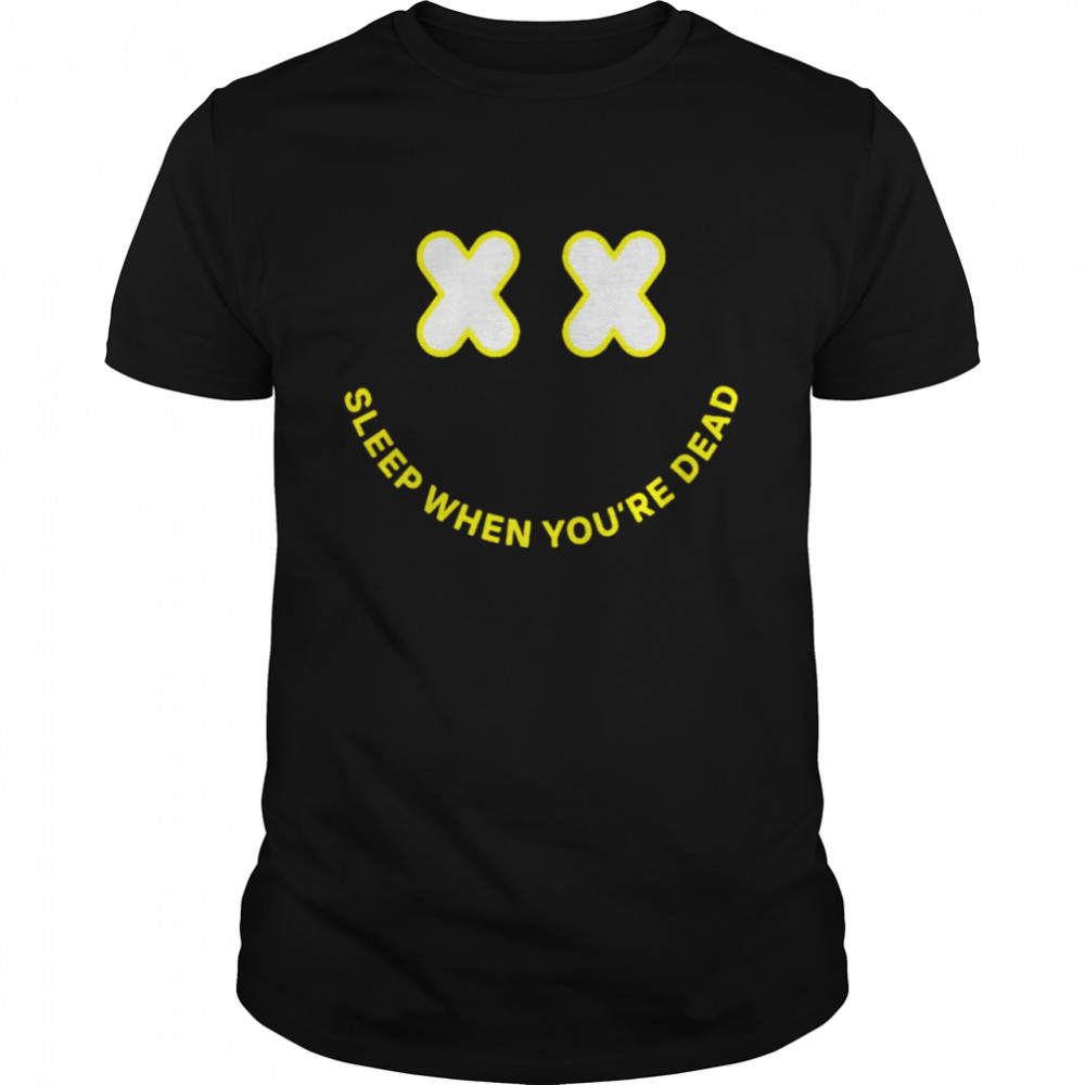 Sleep when youre dead smiley shirt