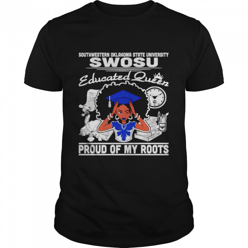 Southwestern Oklahoma state university swosu proud of my roots shirt