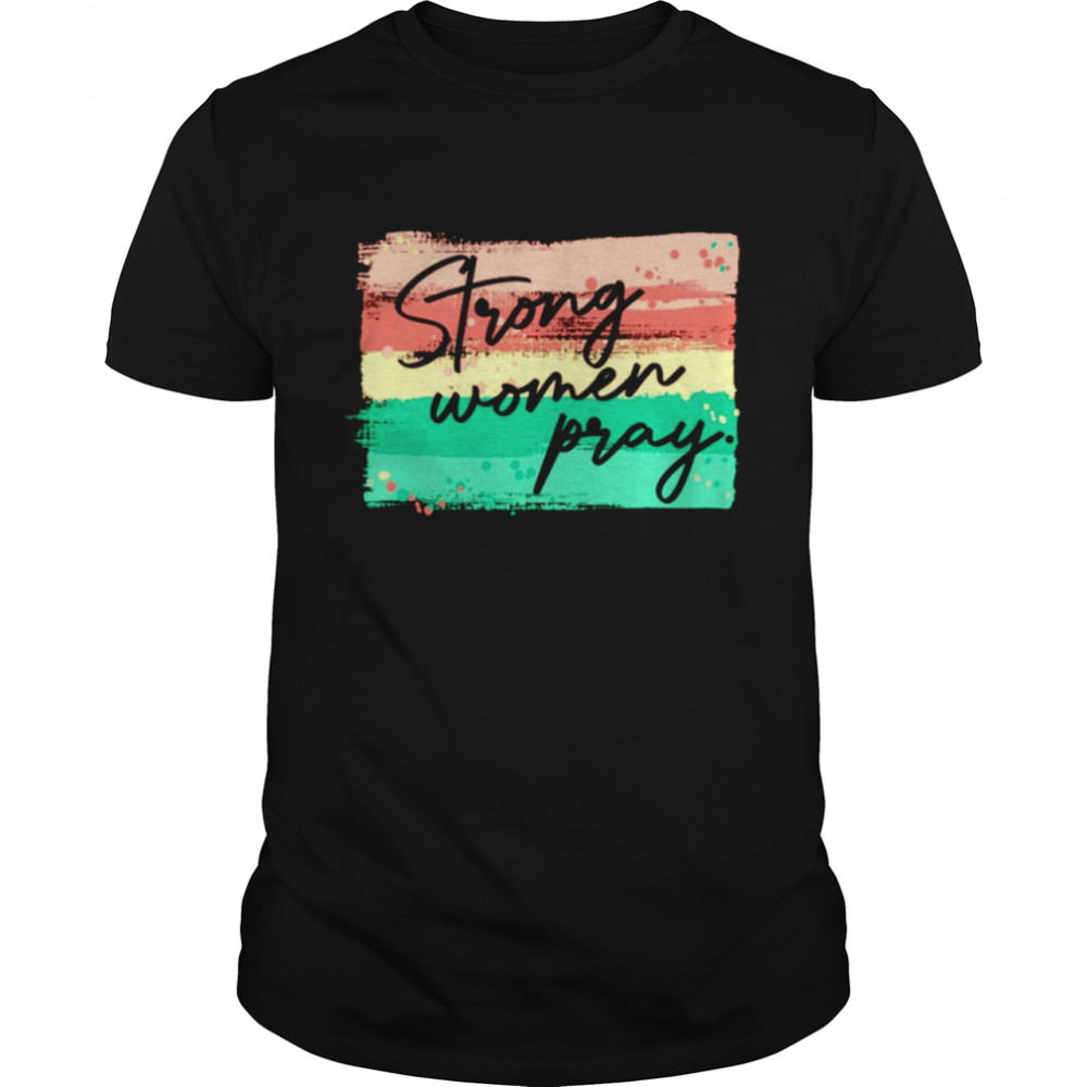 Strong women pray shirt