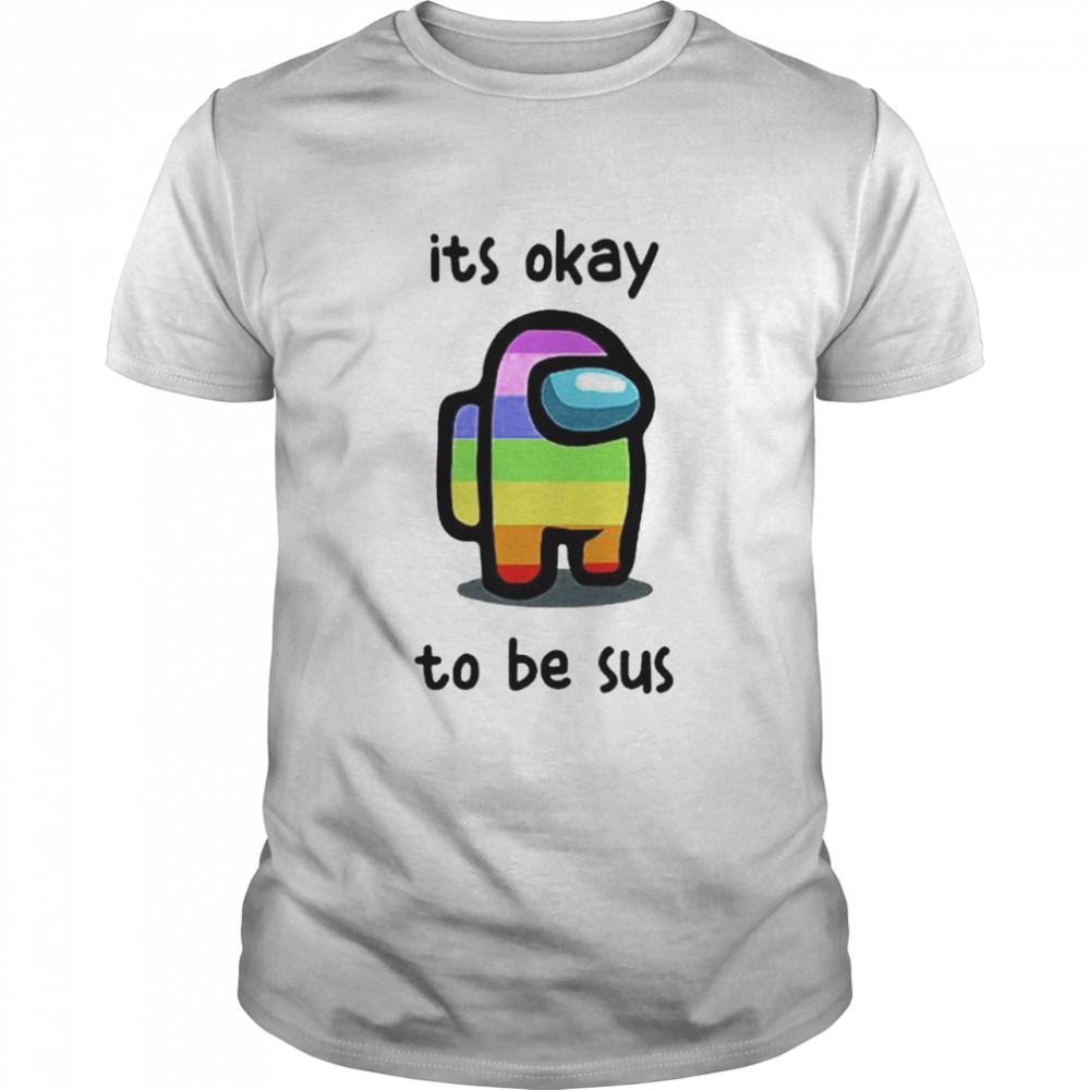 among Us LGBT it’s okay to be sus shirt