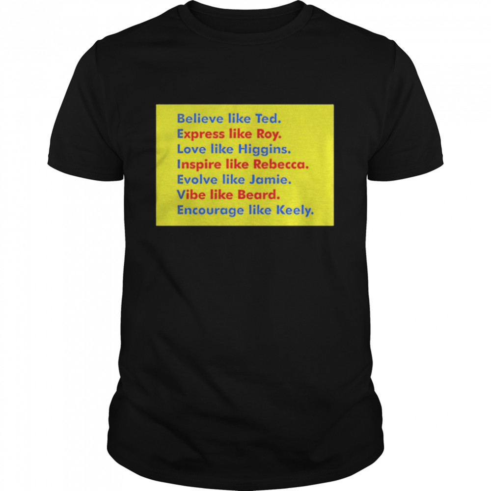 believe like ted express like roy shirt