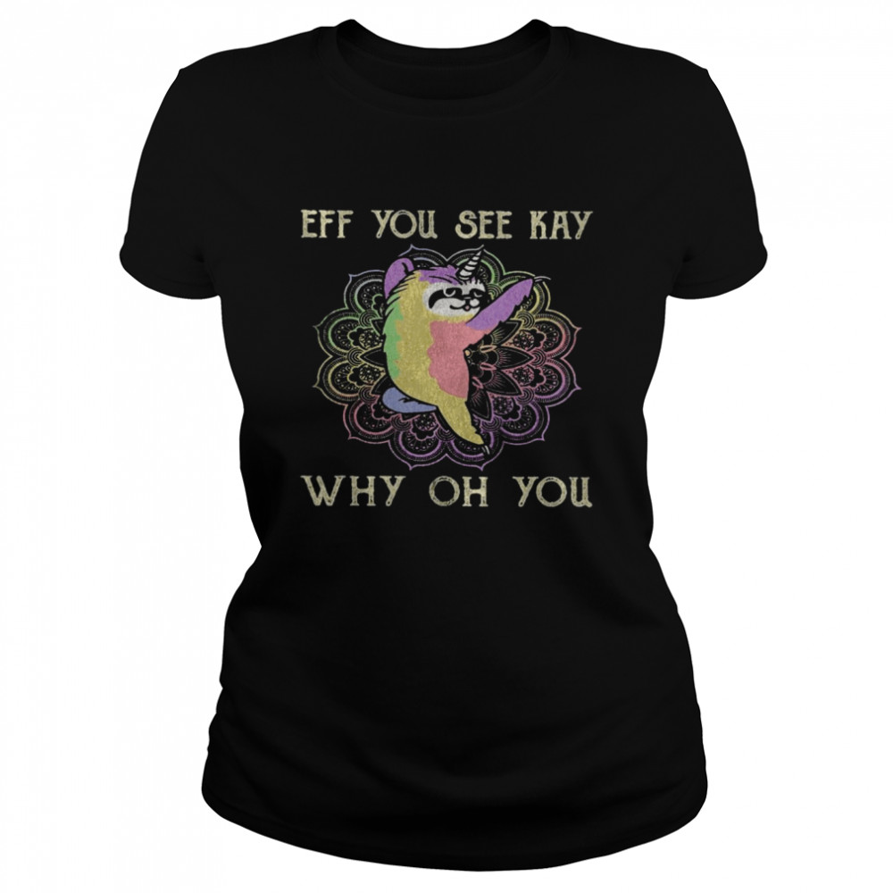 Cat Eff You See Kay Why Oh You  Classic Women's T-shirt