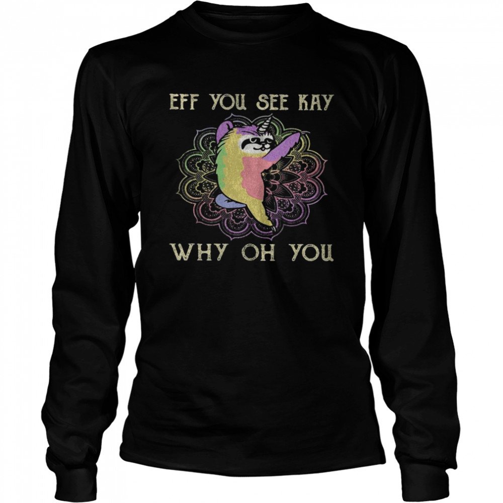Cat Eff You See Kay Why Oh You  Long Sleeved T-shirt