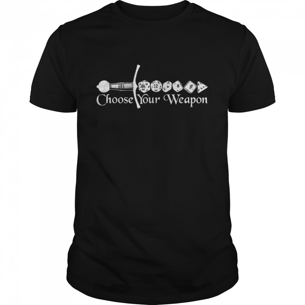 Choose Your Weapon Dice Sword D20 Fantasy RPG Gaming Gamer Shirt