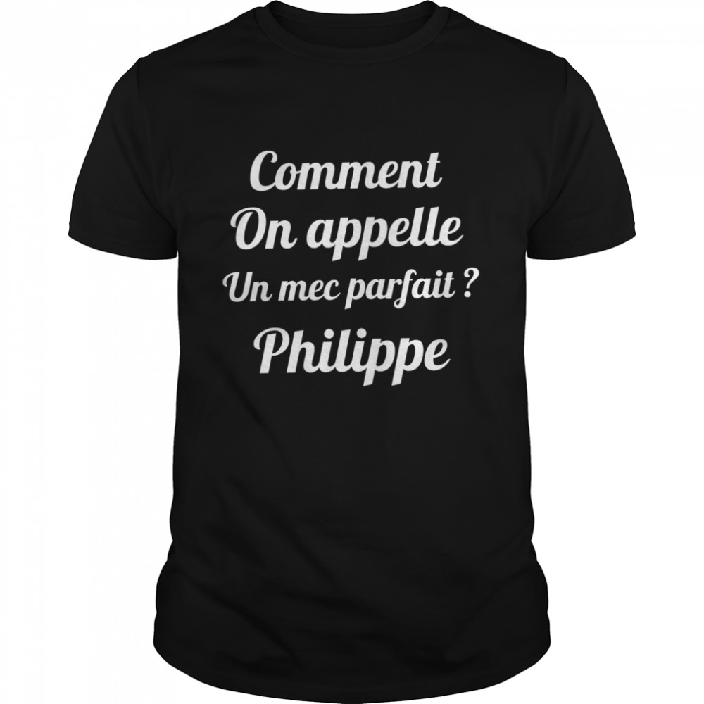 Comment on appelle un mec parfait philippe shirt