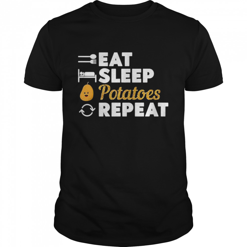 Eat Sleep Potato Repeat Shirt