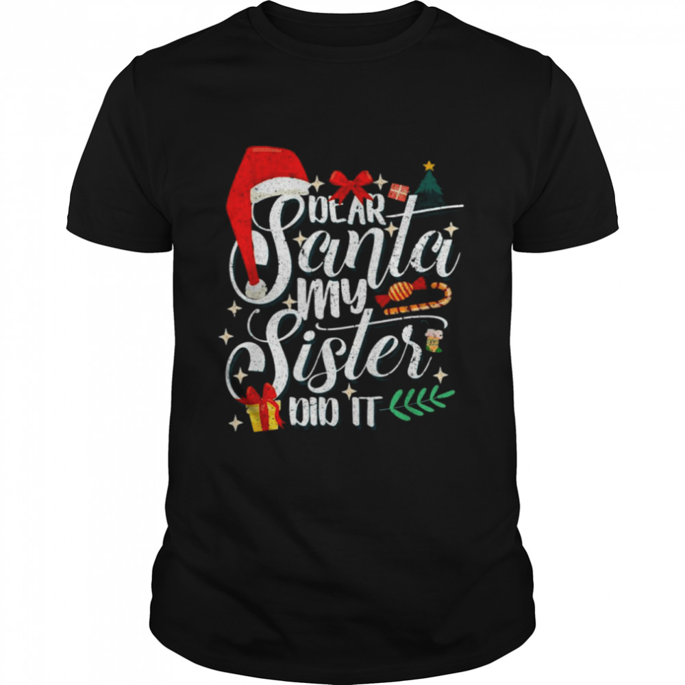 Family Christmas Dear Santa My Sister Did It Cute shirt