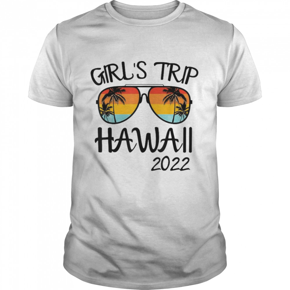 Girls Trip Hawaii 2022 Sunglasses Summer Vintage Shirt