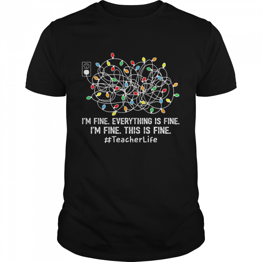 I’m fine everything is fine i’m fine this is fine teacher life shirt