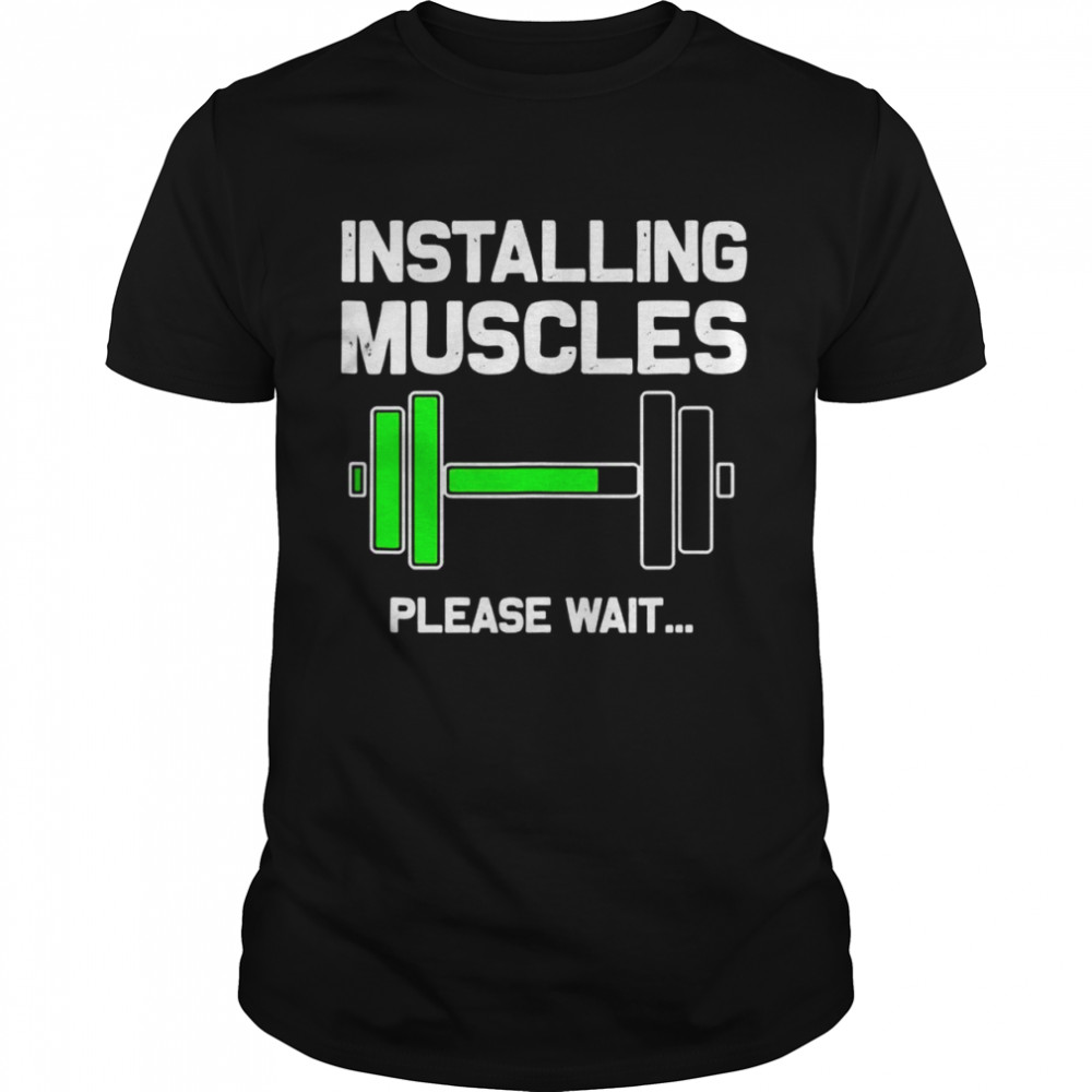 Installing Muscles Loading Please Wai Fitness Shirt