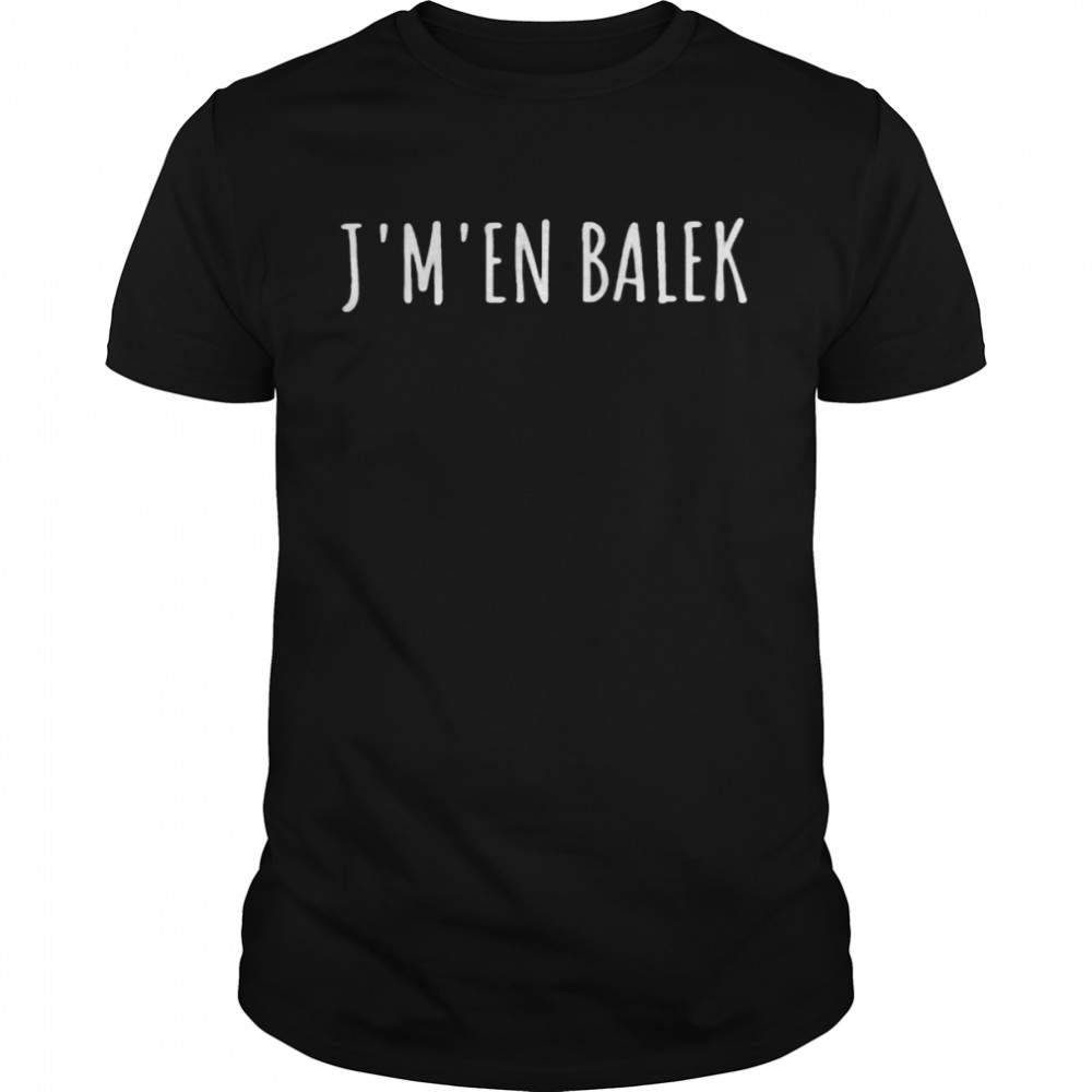 J’m’en balek shirt