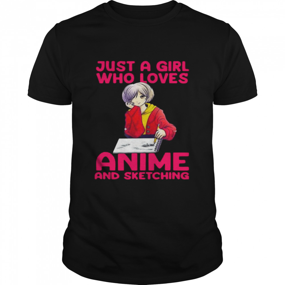 Just A Girl Who Loves Anime And Sketching Shirt