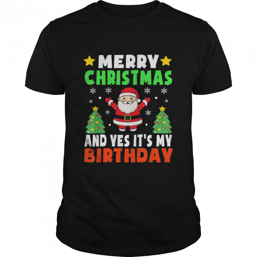 Merry Christmas And Yes It’s My Birthday Christmas Party Shirt