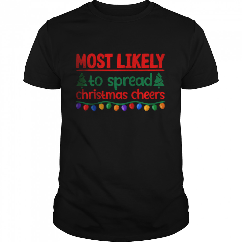 Most Likely To Spread Christmas Cheers T-Shirt