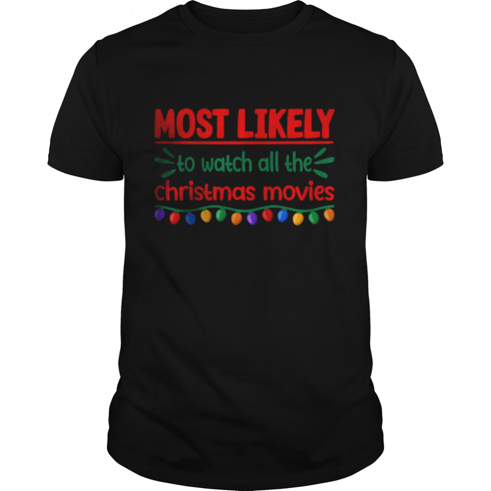 Most Likely To Watch All The Christmas Movies T-Shirt