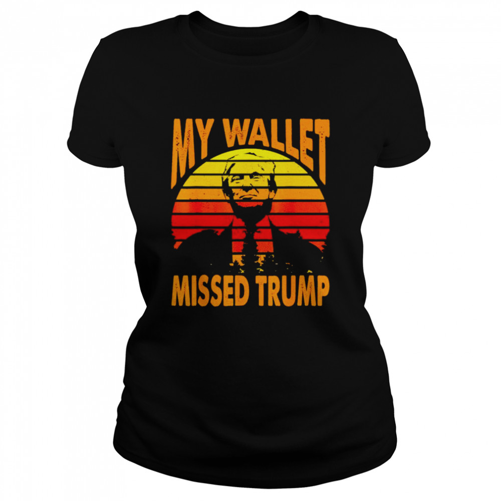My wallet missed Trump vintage shirt Classic Women's T-shirt