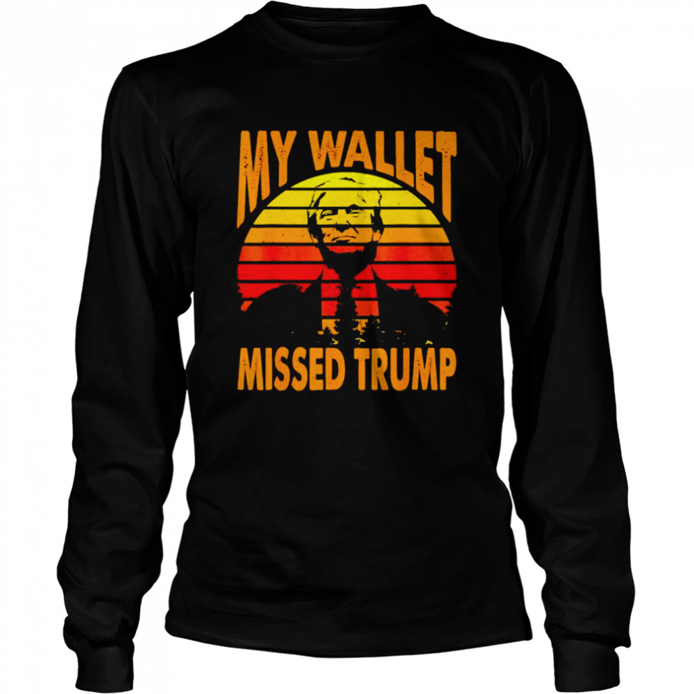 My wallet missed Trump vintage shirt Long Sleeved T-shirt