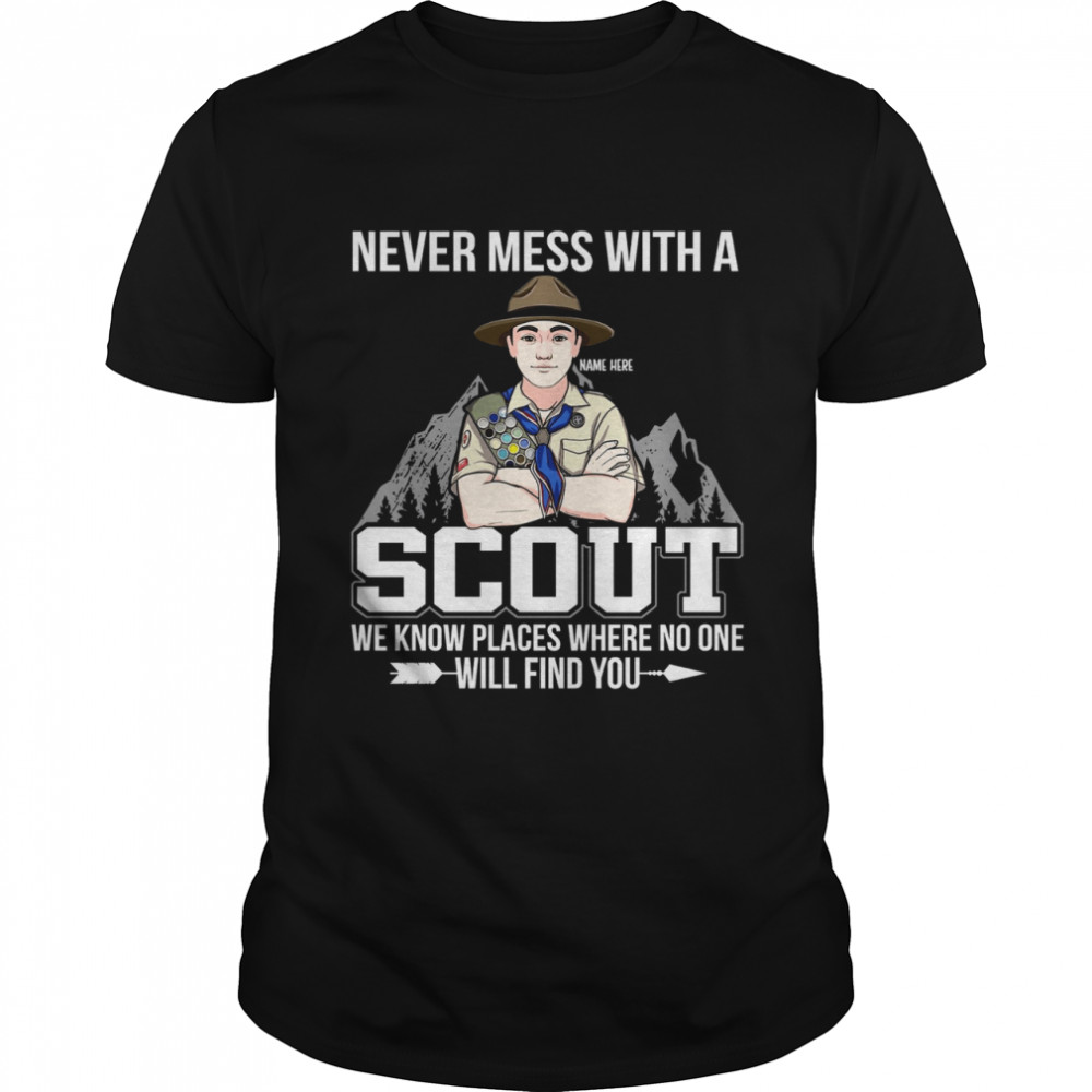 Never mess with a scout we know places where no one will find you shirt