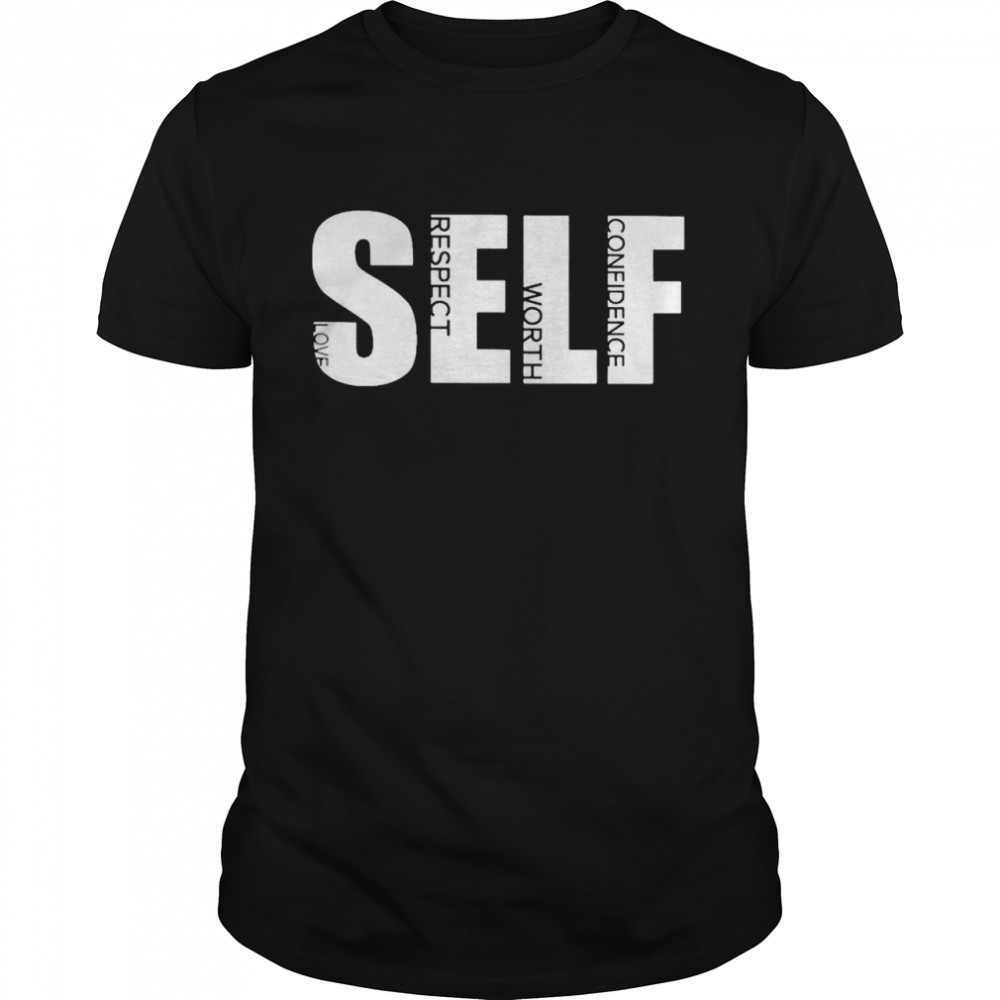 Self love respect worth confidence shirt