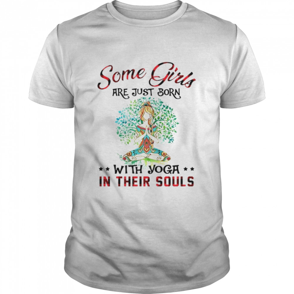 Some girl are just born with yoga in their souls shirt