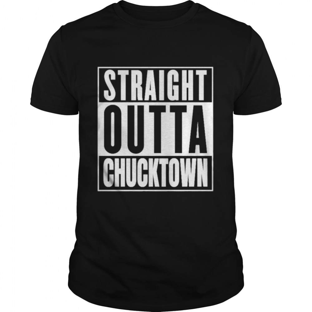 Straight outta chucktown shirt