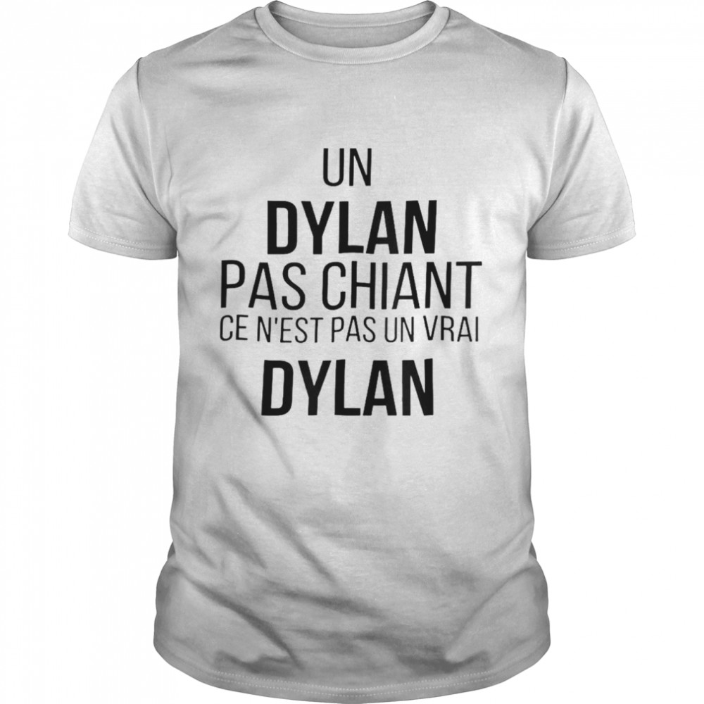 Un dylan pas chiant ce n’est pas un vrai dylan shirt