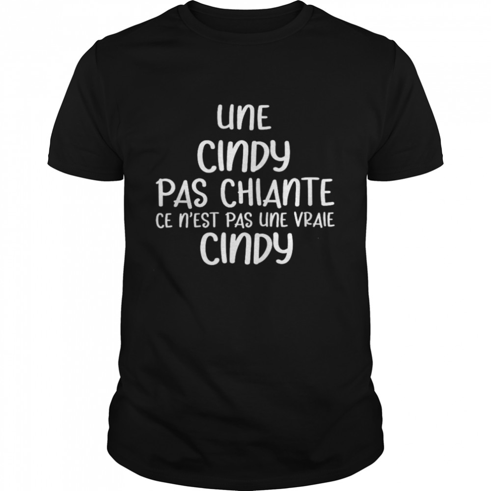 Une Cindy Pas Chiante Ce N’est Pas Une Vraie Cindy Shirt