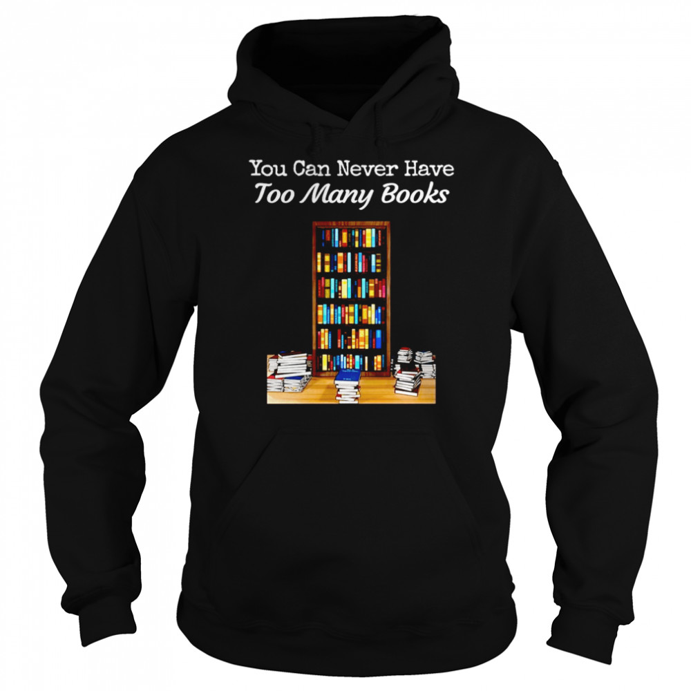You Can Never Have Too Many Books  Unisex Hoodie