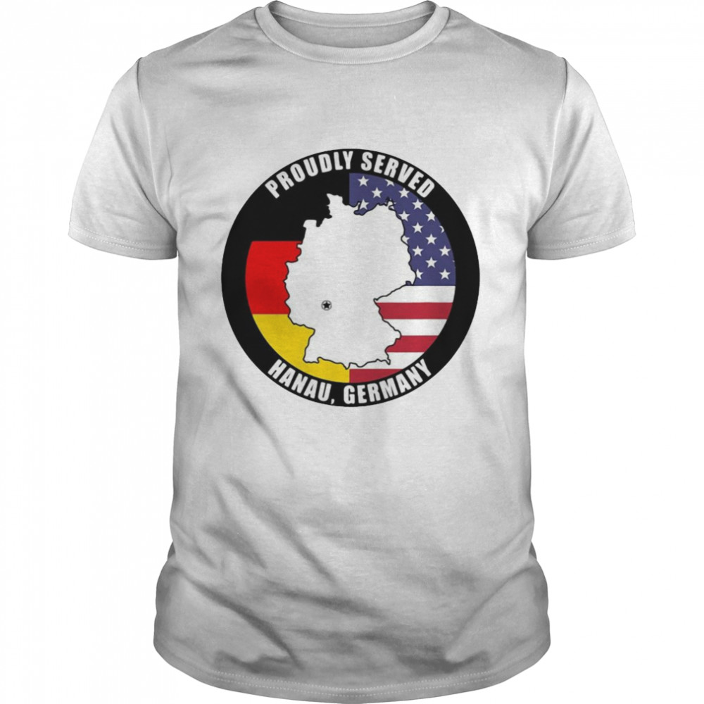 American Flag Proudly Served Hanau Germany Veteran Shirt