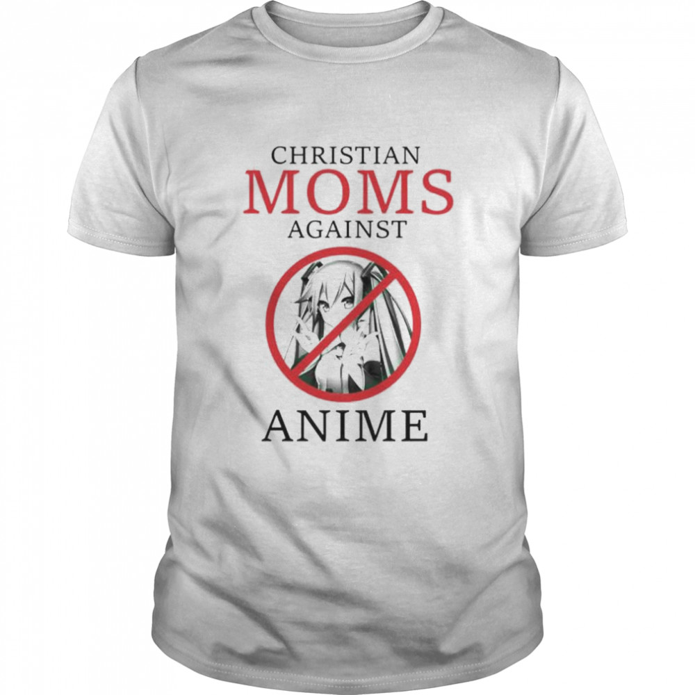 christian moms against anime shirt