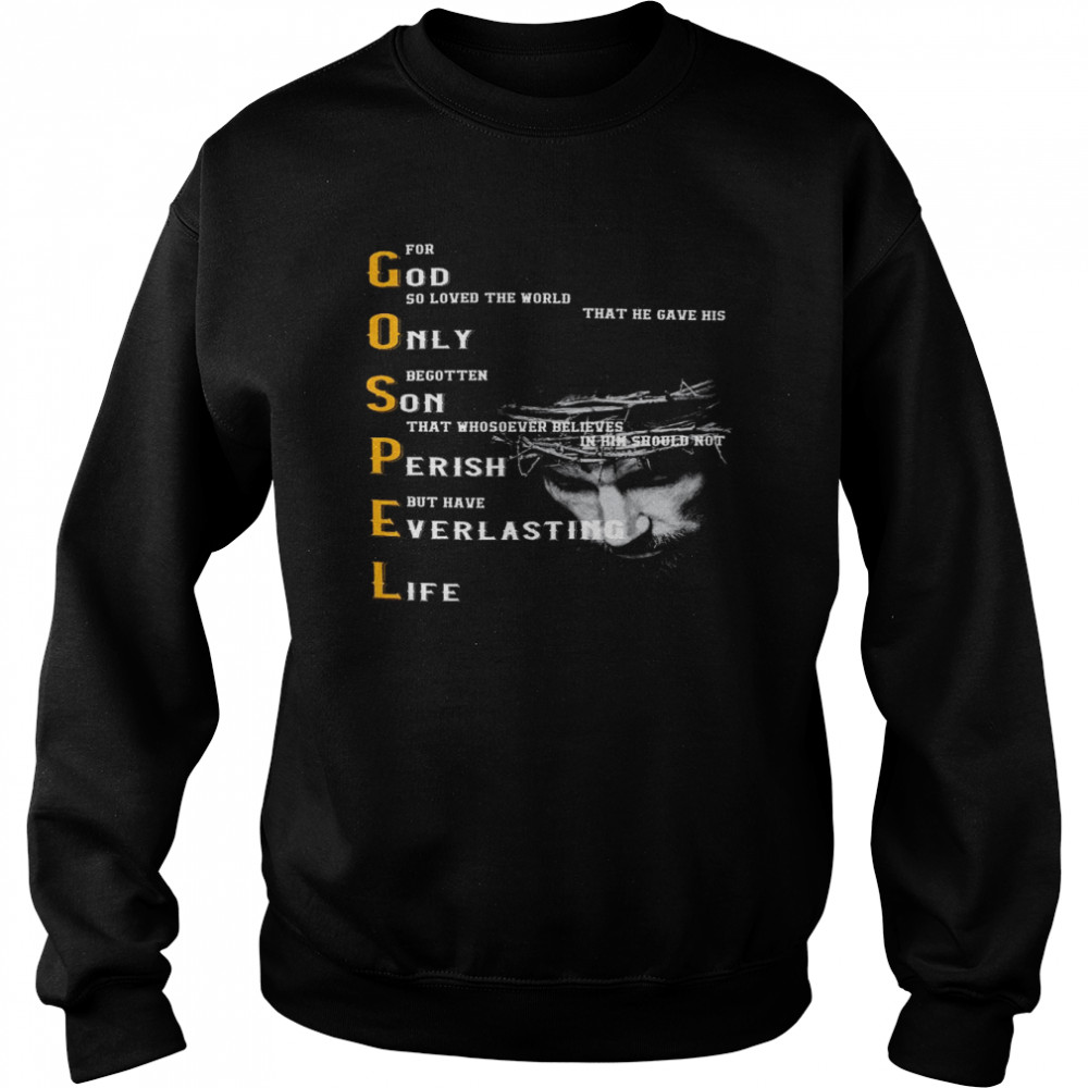 For god so loved the world that he gave his only begotten son that whosoever shirt Unisex Sweatshirt