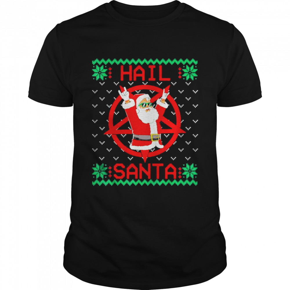 Hail Santa Ugly Christmas shirt