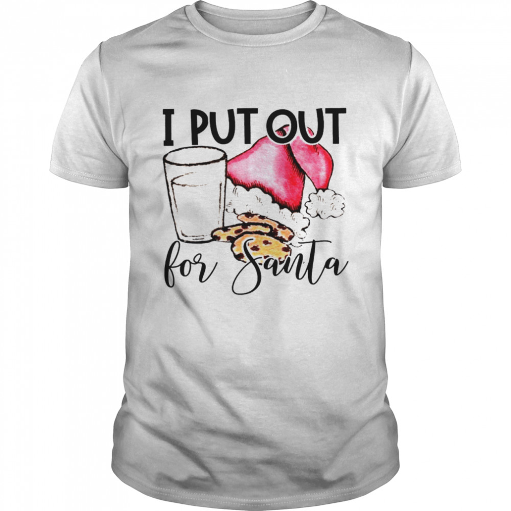 I Put Out For Santa Shirt