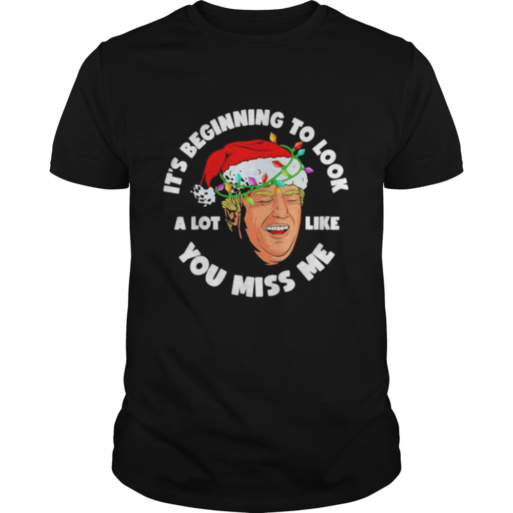 Its Beginning To Look A Lot Like You Miss Me Trump smile anti Biden T-Shirt