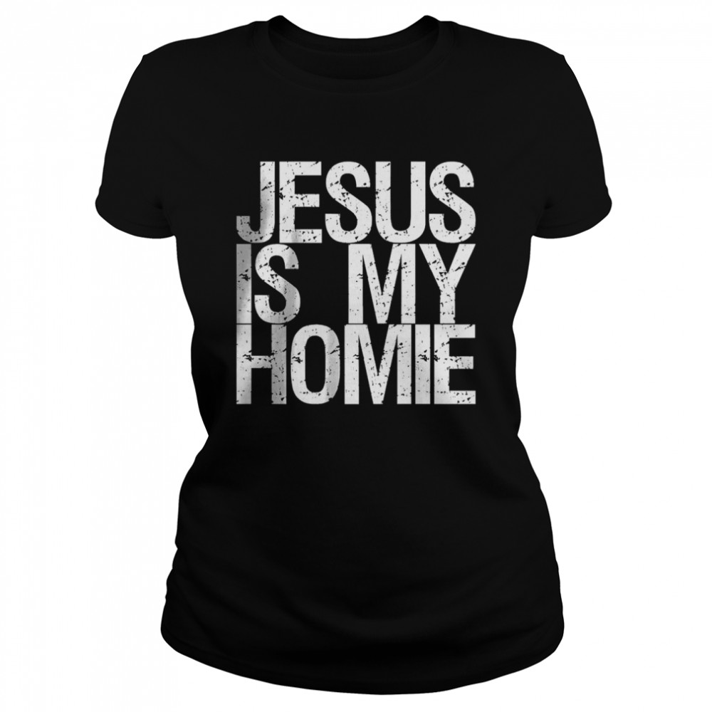 Jesus Is My Homie Premium T- Classic Women's T-shirt