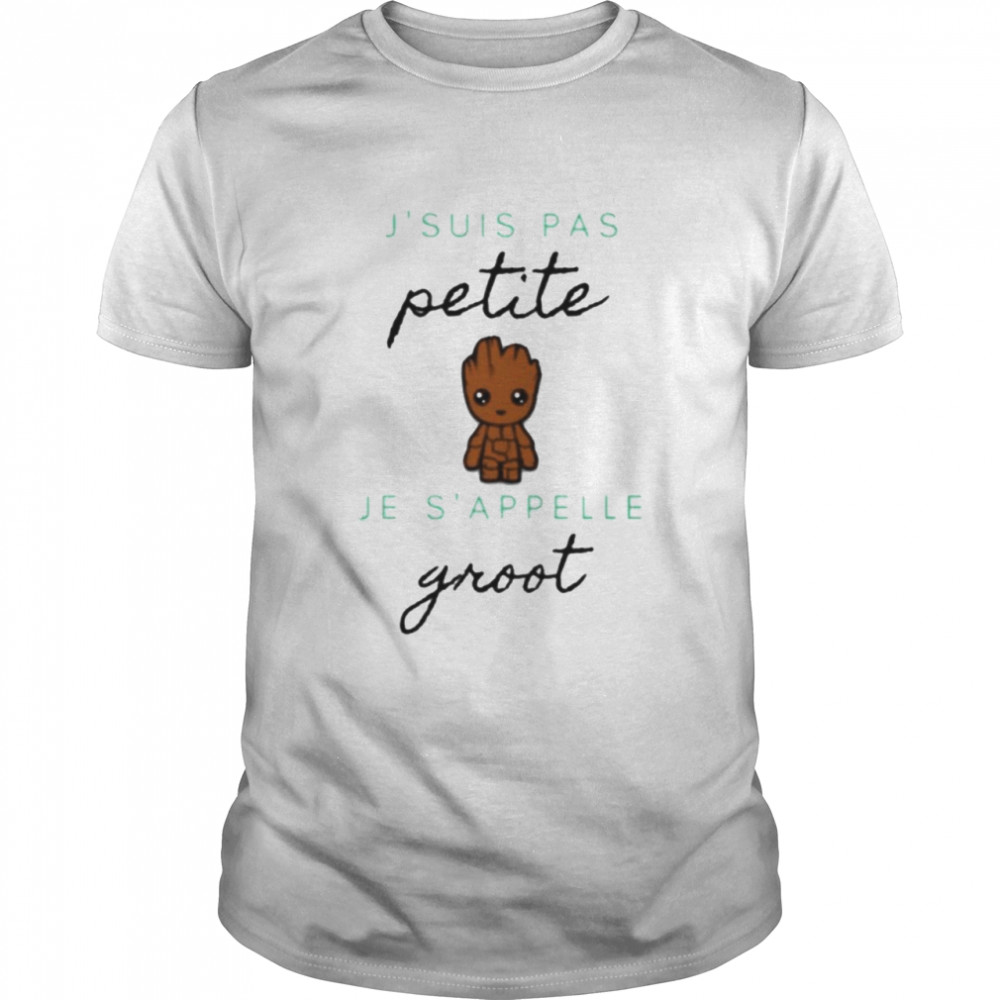 J’suis pas petite Je S’appelle Groot 2021 shirt