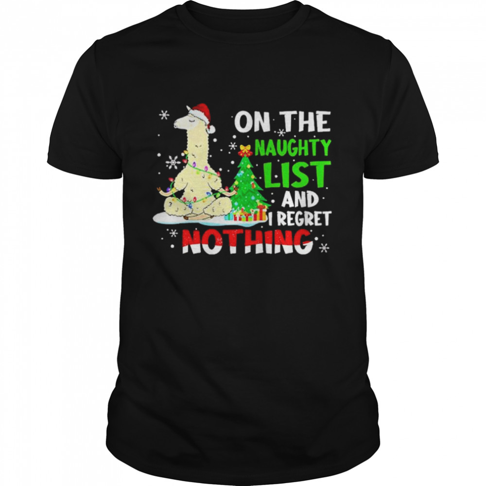 Llama On The Naughty List And I Regret Nothing shirt