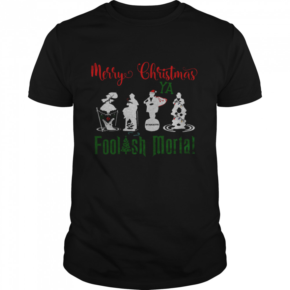 Merry Christmas Ya Foolish Mortal Shirt