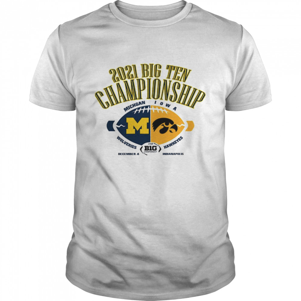 Michigan Wolverines Vs Iowa Hawkeyes 2021 Big Ten Football Championship shirt