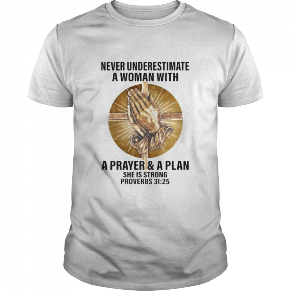 Never Underestimate a woman with a prayer and a plan she is strong proverbs shirt