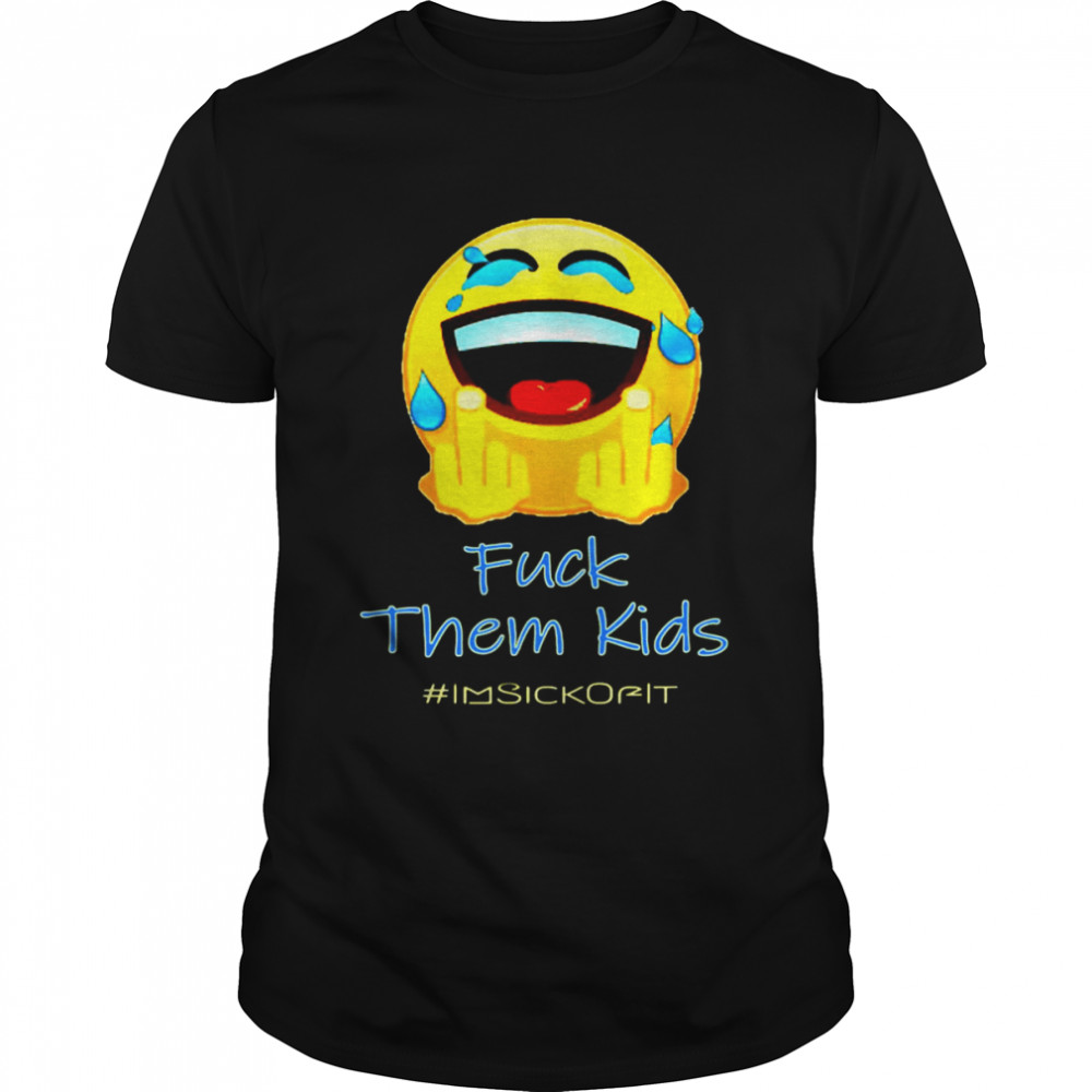 Smile Icon Fuck Them Kids Shirt