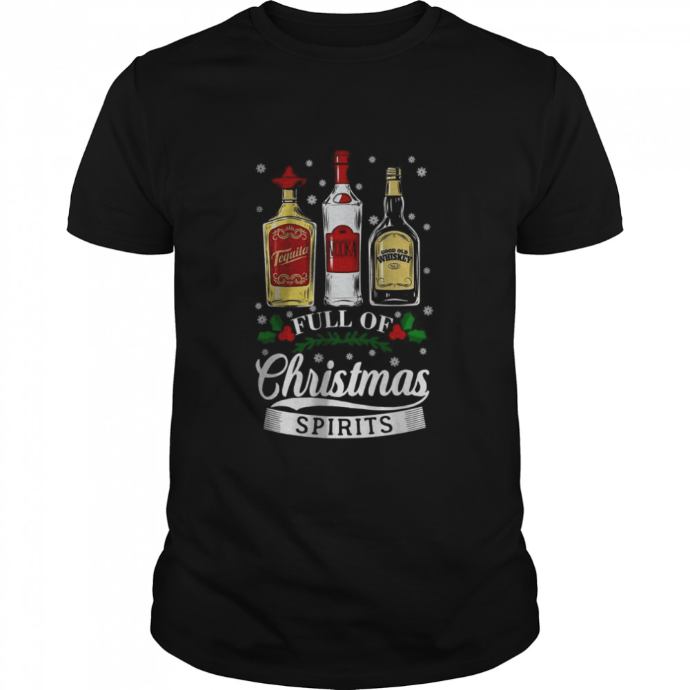 Tequila Vodka Whiskey Full Of Christmas Spirit Christmas Drinking shirt