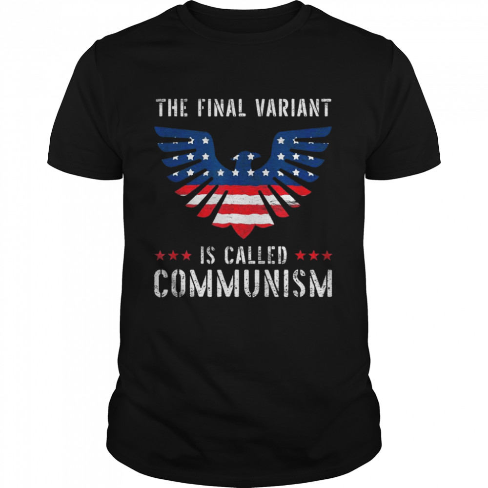 The Final Variant Is Called Communism Shirt