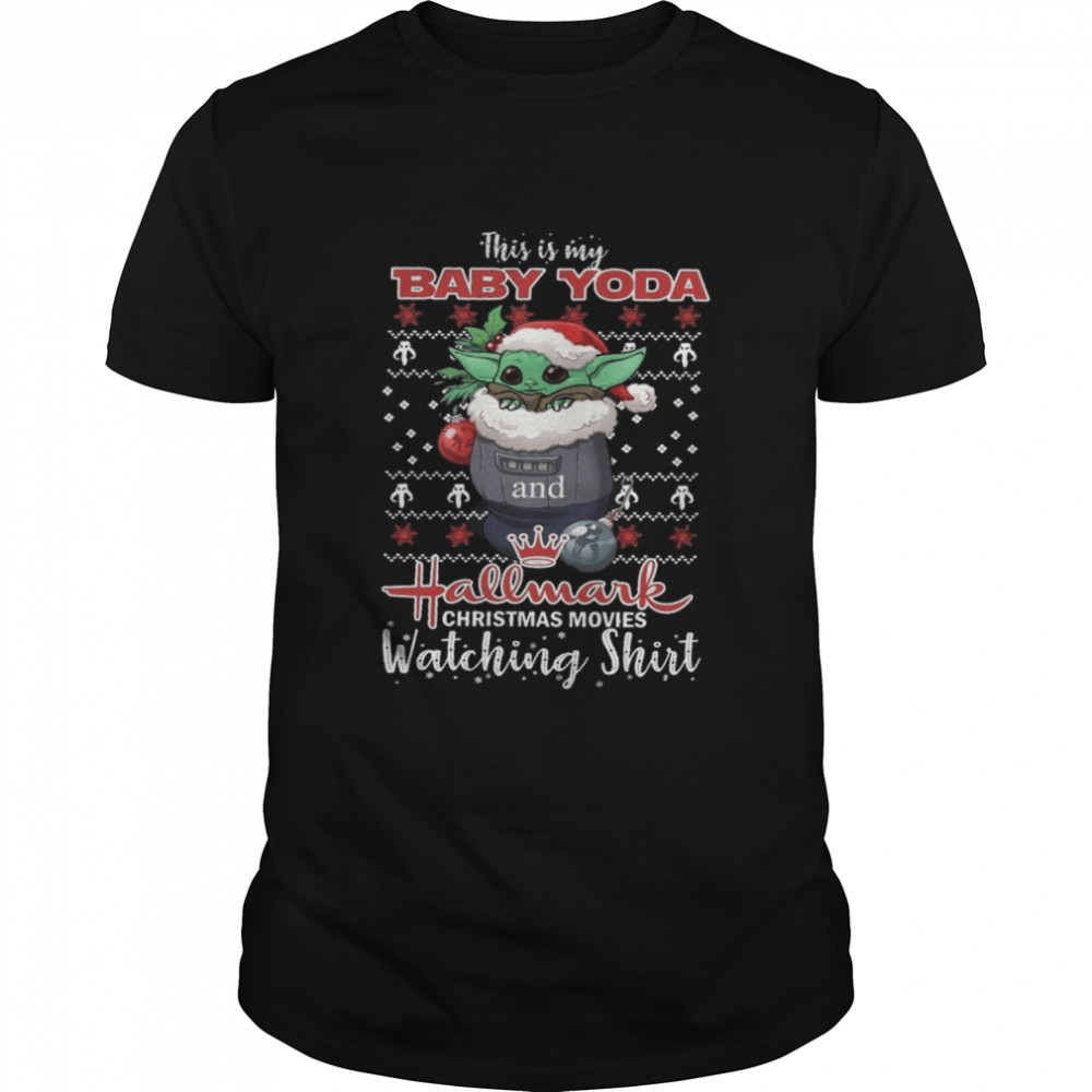 This is my baby yoda hallmark christmas movies watching shirt shirt