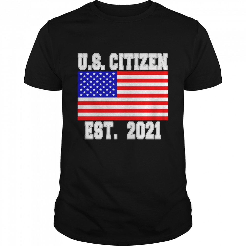 Us Citizen est 2021 shirt