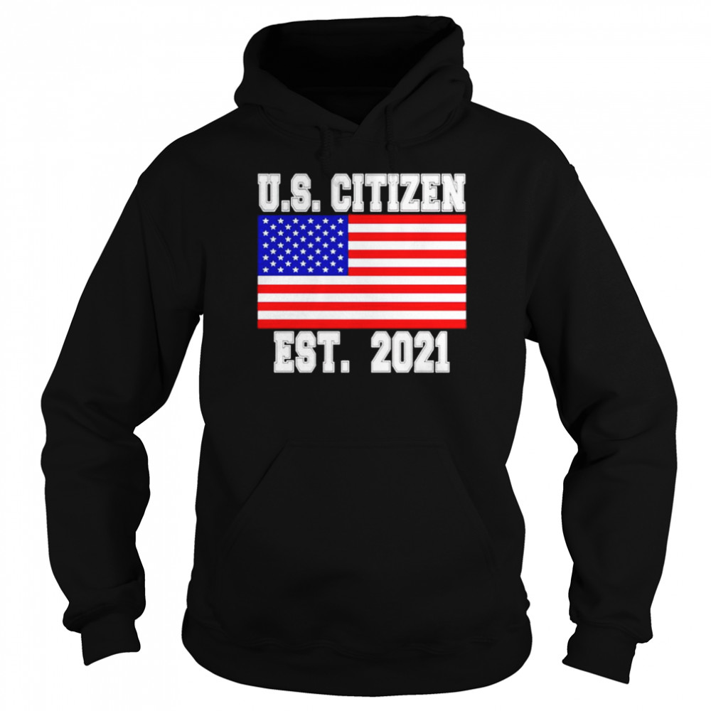Us Citizen est 2021 shirt Unisex Hoodie